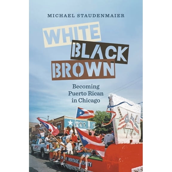 Latinx Histories White, Black, Brown: Becoming Puerto Rican in Chicago, (Paperback)