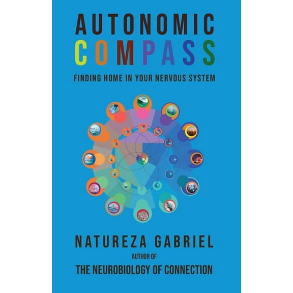 Autonomics Handbooks Autonomic Compass: Finding Home in Your Nervous System, (Paperback)