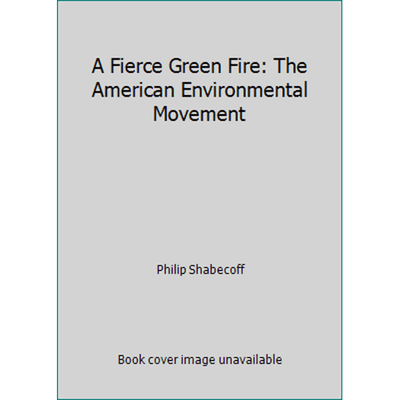 Pre-Owned A Fierce Green Fire: The American Environmental Movement (Hardcover) 0809084597 9780809084593