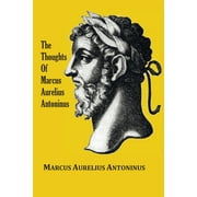 The Thoughts (Meditations) of the Emperor Marcus Aurelius Antoninus - with biographical sketch, philosophy of, illustrations, index and index of terms (Paperback)