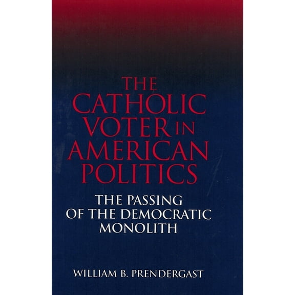 The Catholic Voter in American Politics (Hardcover)