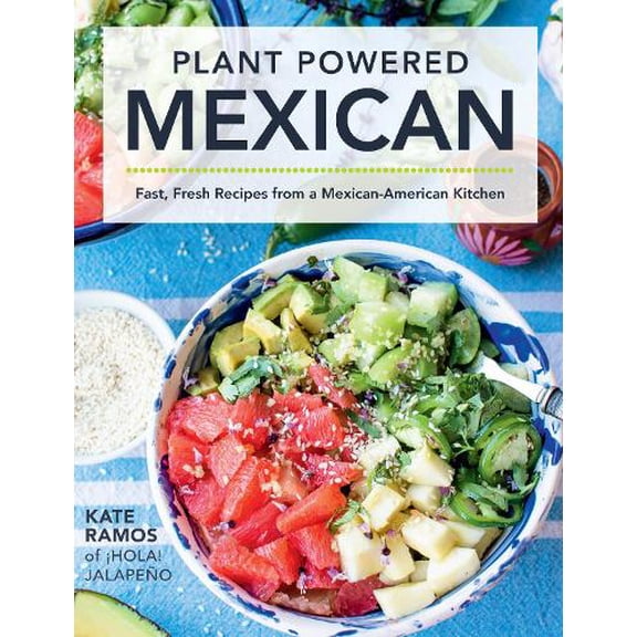 Pre-Owned Plant Powered Mexican : Fast, Fresh Recipes from a Mexican-American Kitchen (Hardcover)