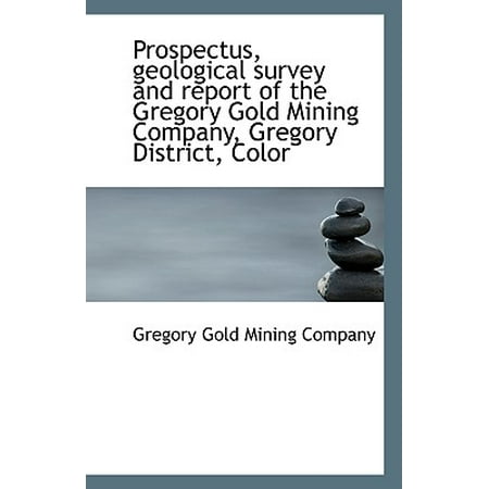 Prospectus, Geological Survey and Report of the Gregory Gold Mining Company, Gregory District,
