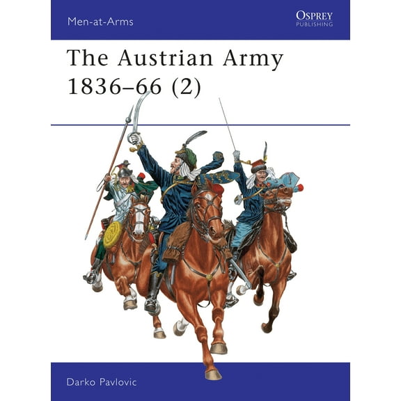 Men-at-Arms: The Austrian Army 1836–66 (2) : Cavalry (Paperback)