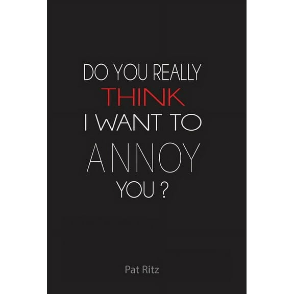 Do You Really Think I Want to Annoy You? (Hardcover)