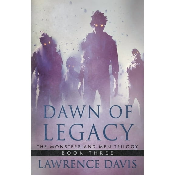 Dawn of Legacy: The Monsters And Men Trilogy, Book Three, (Paperback)