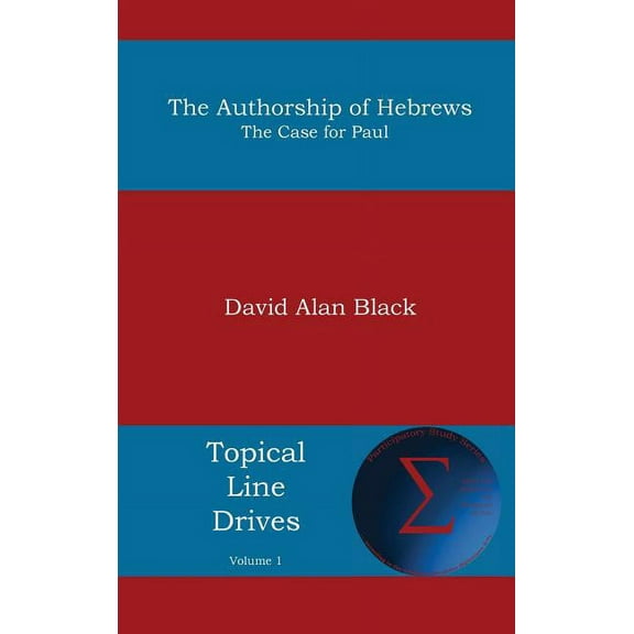 Topical Line Drives: Authorship of Hebrews : The Case for Paul (Series #1) (Hardcover)