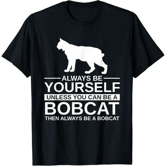 Always Be Yourself Bobcat Gift For Men Women Feline Kitty T-Shirt