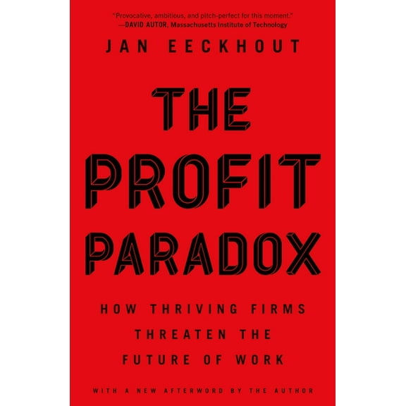 The Profit Paradox: How Thriving Firms Threaten the Future of Work, (Paperback)