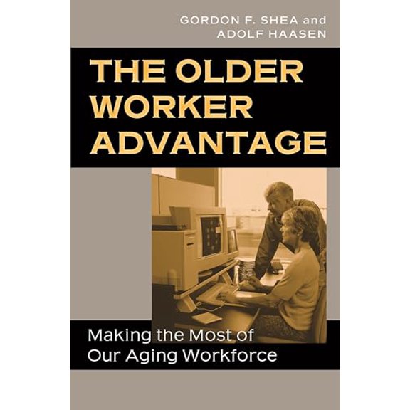 Pre-Owned The Older Worker Advantage: Making the Most of Our Aging Workforce, 9780275987015, 0275987019, Hardcover,