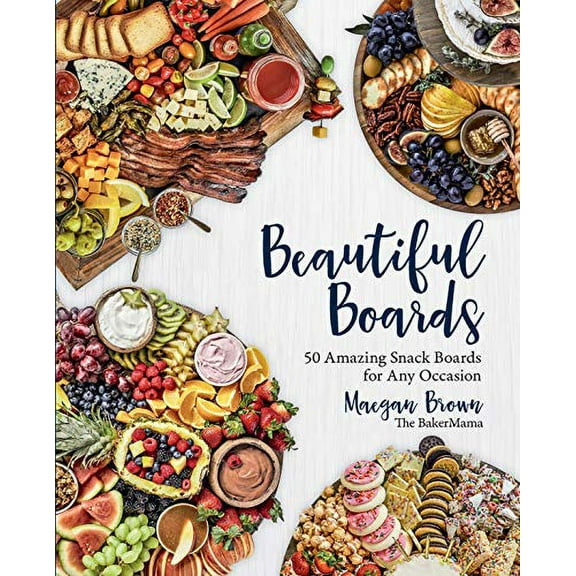 Maegan Brown: Beautiful Boards: 50 Amazing Snack Boards for Any Occasion (Hardcover)