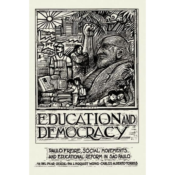 Education And Democracy: Paulo Freire, Social Movements, And Educational Reform In Sao Paulo, (Paperback)