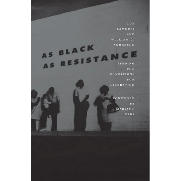 As Black as Resistance: Finding the Conditions for Liberation (Paperback)