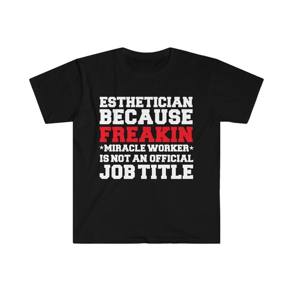 Esthetician because Miracle Worker not a job title Unisex T-shirt S-3XL