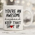 thumbnail image 4 of Funny Mug for Husband - You're An Awesome Husband Keep That Up 11 Ounce Novelty Coffee Mug From Wife, 4 of 7