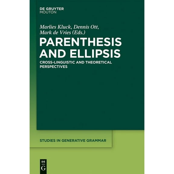 Studies in Generative Grammar [Sgg] Parenthesis and Ellipsis: Cross-Linguistic and Theoretical Perspectives, Book 121, (Hardcover)