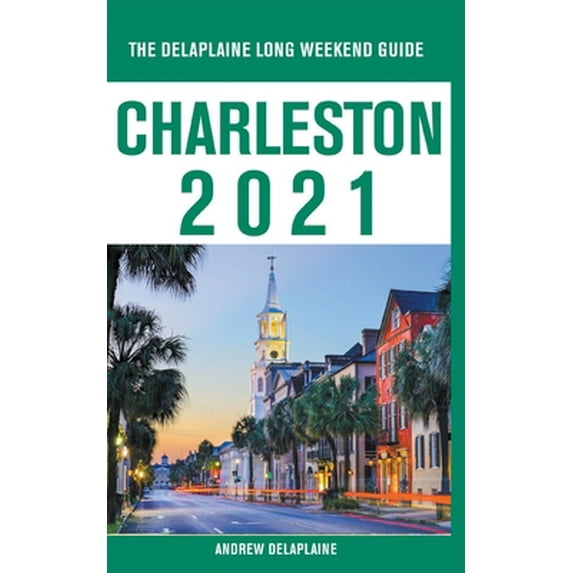 Pre-Owned Charleston - The Delaplaine 2021 Long Weekend Guide (Paperback) 1393449131 9781393449133