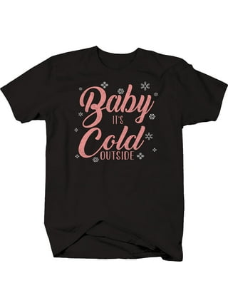 walmart baby it's cold outside shirt