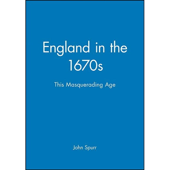 History of Early Modern England England in the 1670s: This Masquerading Age, (Hardcover)