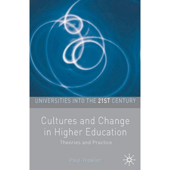 Universities Into the 21st Century Cultures and Change in Higher Education: Theories and Practices, Book 15, (Paperback)