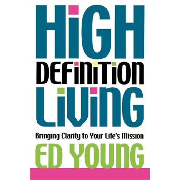 Pre-Owned High Definition Living : Bringing Clarity to Your Life (Paperback)