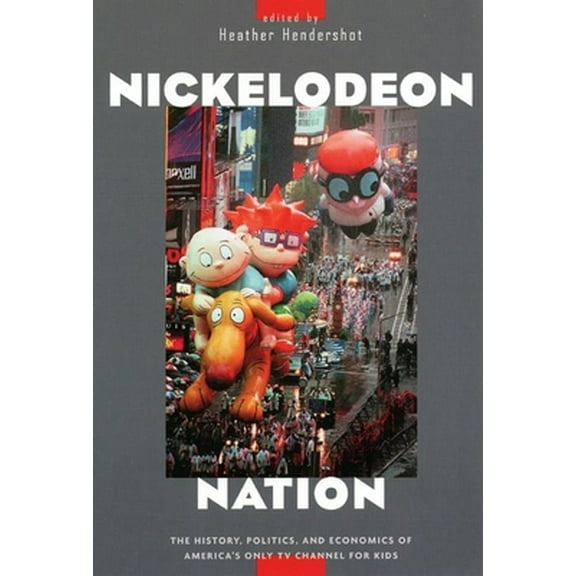 Pre-Owned Nickelodeon Nation: The History, Politics, and Economics of America's Only TV Channel for Kids (Paperback) 0814736521 9780814736524
