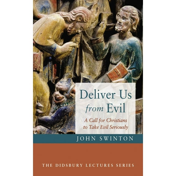 Didsbury Lectures Deliver Us from Evil: A Call for Christians to Take Evil Seriously, (Hardcover)