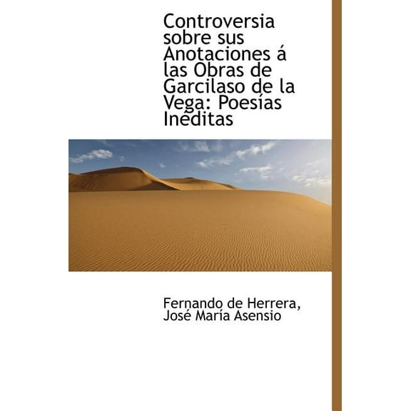 Controversia Sobre Sus Anotaciones Las Obras de Garcilaso de La Vega : Poes as in Ditas (Hardcover)