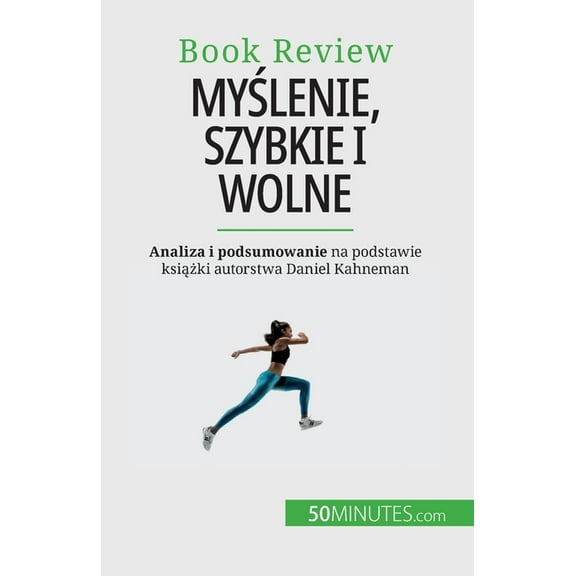 Myślenie, szybkie i wolne: Książka o blędach, które mogą upośledzac ludzki proces decyzyjn, (Paperback)