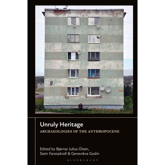 Unruly Heritage: Archaeologies of the Anthropocene, (Paperback)