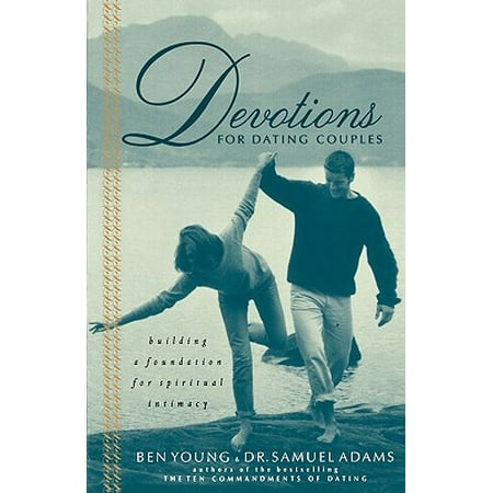 Devotions for Dating Couples : Building a Foundation for Spiritual Intimacy