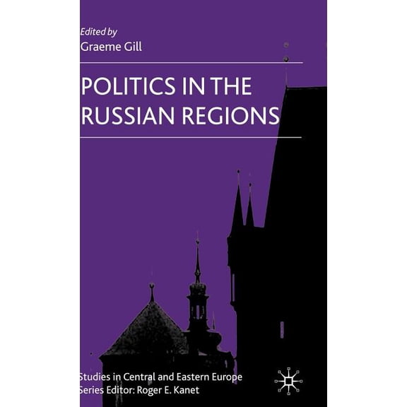 Studies in Central and Eastern Europe Politics in the Russian Regions, (Hardcover)