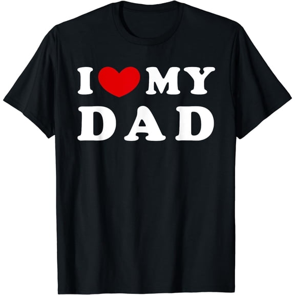 t-shirtI Love My Dad, I Heart My Dad T-Shirt mens t shirt,black,women,funny,misfits,men,journey