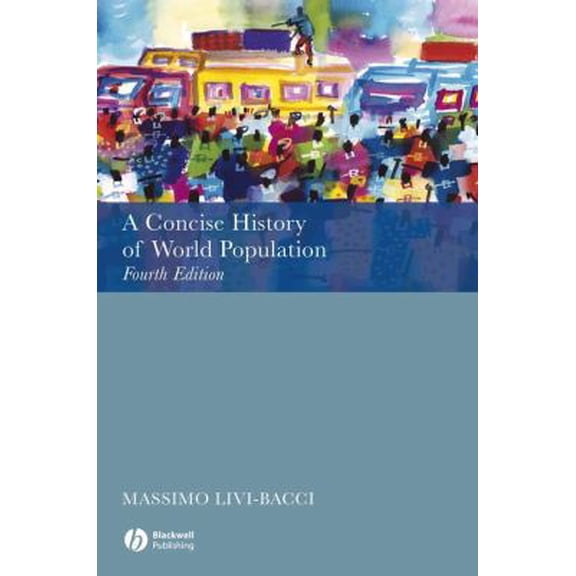Pre-Owned A Concise History of World Population: Fourth Edition (Paperback) 1405146966 9781405146968