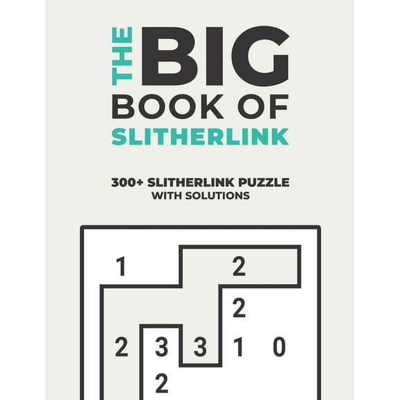 The Big Book of Slitherlink: Over 300  Puzzles & Solutions to Challenge Your Brain