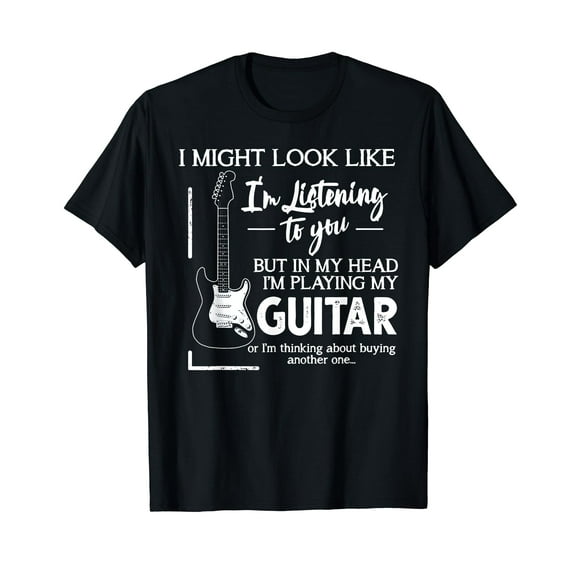 I Might Look Like I'm Listening to You Music Guitar T-Shirt