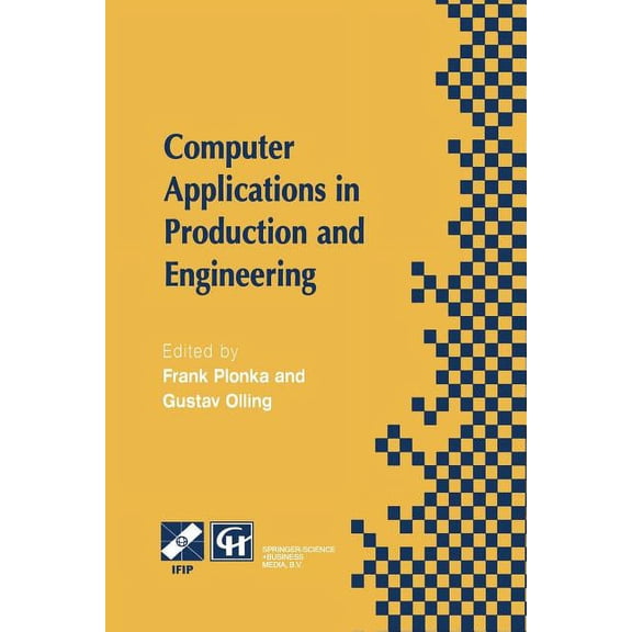 IFIP Advances in Information and Communi Computer Applications in Production and Engineering: Ifip Tc5 International Conference on Computer Applications in Produ, (Paperback)