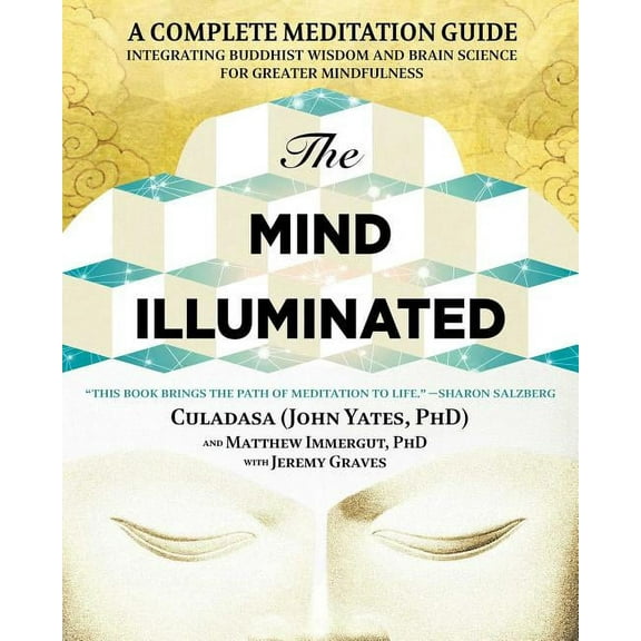 The Mind Illuminated: A Complete Meditation Guide Integrating Buddhist Wisdom and Brain Science for Greater Mindfulness, (Paperback)