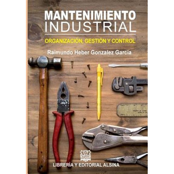 Mantenimiento Industrial: Organizacion, Control y Gestion