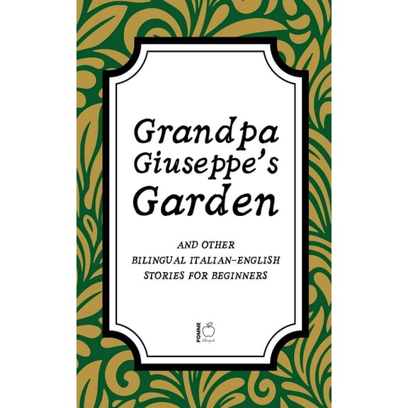 Grandpa Giuseppe's Garden And Other Bilingual Italian-English Stories for Beginners, (Paperback)