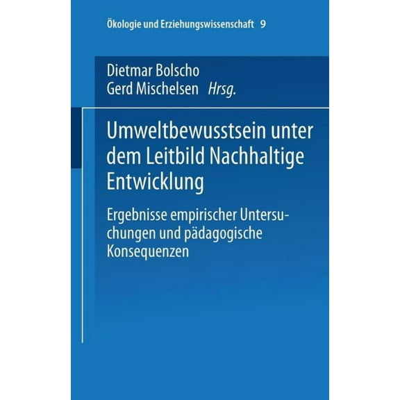 Ãkologie Und Erziehungswissenschaft Umweltbewusstsein Unter Dem Leitbild Nachhaltige Entwicklung: Ergebnisse Empirischer Untersuchungen Und PÃ¤dagogische Kon, Book 9, (Paperback)