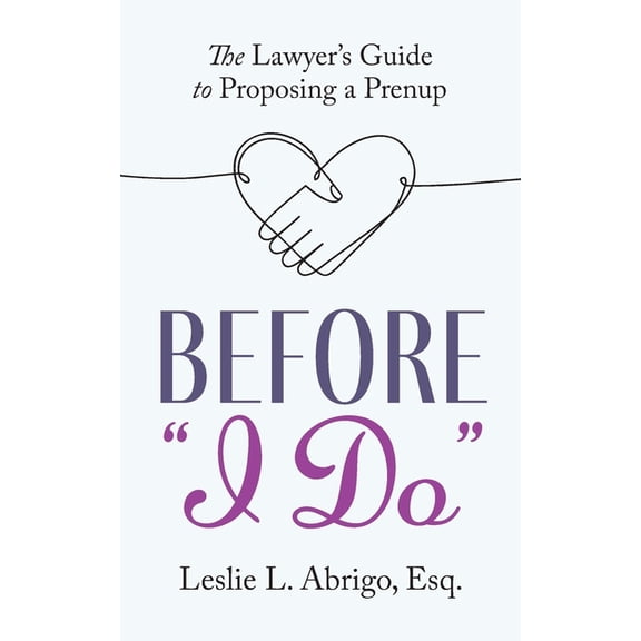 Before "I Do": The Lawyer's Guide to Proposing a Prenup, (Paperback)