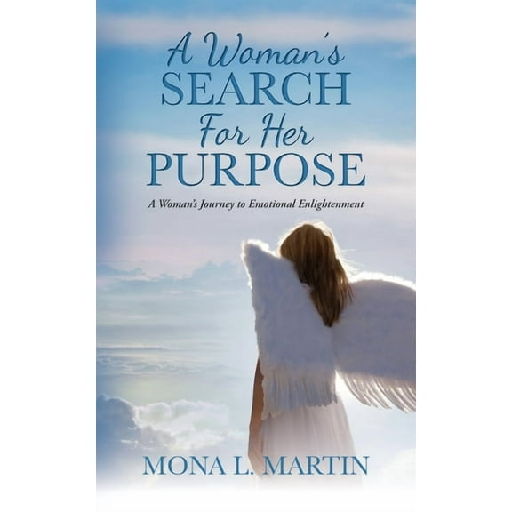 A Woman's Search For Her Purpose: A Woman's Journey to Emotional Enlightenment, (Paperback)
