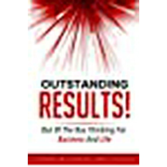 Outstanding RESULTS!: Out Of The Box Thinking For Business And Life