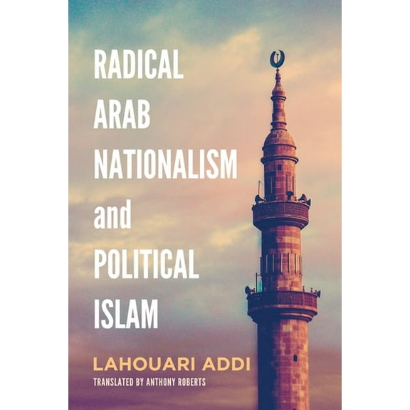 Radical Arab Nationalism and Political Islam, (Hardcover)