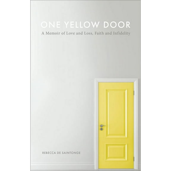 One Yellow Door: A Memoir of Love and Loss, Faith, and Infidelity, (Paperback)