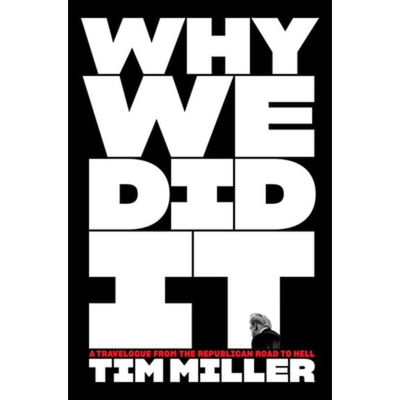 Pre-Owned Why We Did It: A Travelogue from the Republican Road to Hell (Hardcover) 0063161478 9780063161474