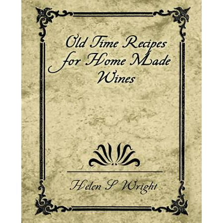 Old Time Recipes for Home Made Wines