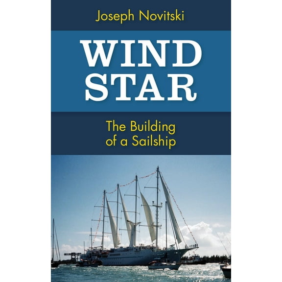 Wind Star: The Building of a Sailship, (Paperback)