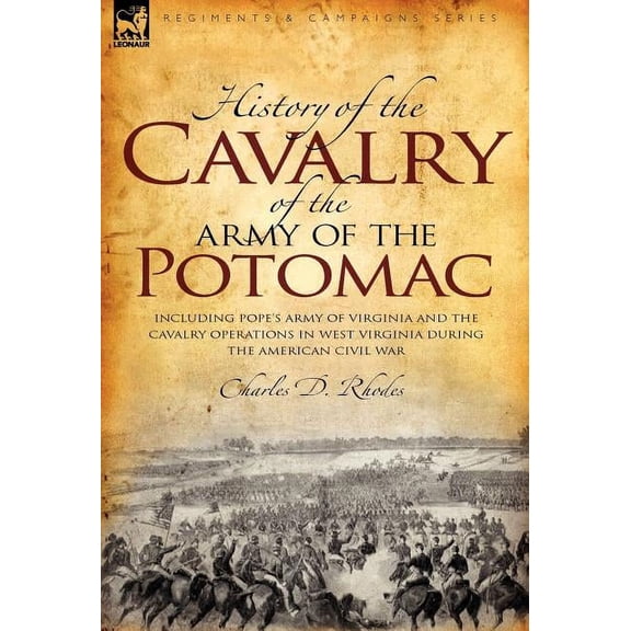History of the Cavalry of the Army of the Potomac: Including Pope's Army of Virginia and the Cavalry Operations in West , (Hardcover)
